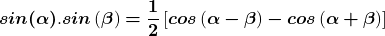 \[\boldsymbol{sin}\boldsymbol{(}\boldsymbol{\alpha }\boldsymbol{)}.\boldsymbol{sin}\left(\boldsymbol{\beta }\right)\boldsymbol{=}\frac{\boldsymbol{1}}{\boldsymbol{2}}\left[\boldsymbol{cos}\left(\boldsymbol{\alpha }\boldsymbol{-}\boldsymbol{\beta }\right)\boldsymbol{-}\boldsymbol{c}\boldsymbol{os}\left(\boldsymbol{\alpha }\boldsymbol{+}\boldsymbol{\beta }\right)\right]\]