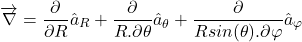 \[\overrightarrow{\mathrm{\nabla }}=\frac{\partial }{\partial R}{\hat{a}}_R+\frac{\partial }{R.\partial \theta }{\hat{a}}_{\theta }+\frac{\partial }{Rsin(\theta ).\partial \varphi }{\hat{a}}_{\varphi }\]