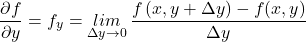 \[\frac{\partial f}{\partial y}=f_y={\mathop{lim}_{\Delta y\to 0} \frac{f\left(x,y+\Delta y\right)-f(x,y)}{\Delta y}\ }\]
