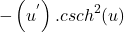 \[-\left(u^'\right).cs{ch}^2(u)\]
