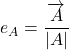 \[e_A=\frac{\overrightarrow{A}}{|A|}\]