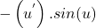 \[-\left(u^'\right).sin(u)\]