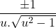 \[\frac{\pm 1}{u.\sqrt{u^2-1}}\]