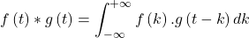 \[f\left(t\right)*g\left(t\right)=\int^{+\infty }_{-\infty }{f\left(k\right).g\left(t-k\right)dk}\]