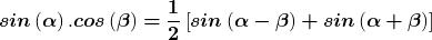 \[\boldsymbol{sin}\left(\boldsymbol{\alpha }\right).\boldsymbol{cos}\left(\boldsymbol{\beta }\right)\boldsymbol{=}\frac{\boldsymbol{1}}{\boldsymbol{2}}\left[\boldsymbol{sin}\left(\boldsymbol{\alpha }\boldsymbol{-}\boldsymbol{\beta }\right)\boldsymbol{+}\boldsymbol{sin}\left(\boldsymbol{\alpha }\boldsymbol{+}\boldsymbol{\beta }\right)\right]\]