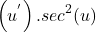 \[\left(u^'\right).sec^2(u)\]
