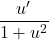 \[\frac{u'}{1+u^2}\]