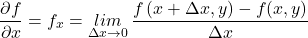 \[\frac{\partial f}{\partial x}=f_x={\mathop{lim}_{\Delta x\to 0} \frac{f\left(x+\Delta x,y\right)-f(x,y)}{\Delta x}\ }\]