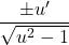 \[\frac{\pm u'}{\sqrt{u^2-1}}\]