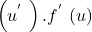 \[\left(u^{'~}\right).f^{'~}(u)\]