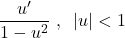 \[\frac{u'}{1-u^2}~,~\left|u\right|<1\]