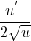 \[\frac{u^{'\ }}{2\sqrt{u}}\]