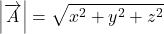 \[\left|\overrightarrow{A}\right|=\sqrt{x^2+y^2+z^2}\]