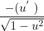 \[\frac{-(u^{'\ })}{\sqrt{1-u^2}}\]