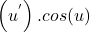 \[\left(u^'\right).cos(u)\]