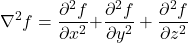 \[{\nabla }^2f=\frac{{\partial }^2f}{\partial x^2}\mathrm{+} \frac{{\partial }^2f}{\partial y^2} +\frac{{\partial }^2f}{\partial z^2}\]