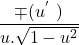 \[\frac{\mp (u^{'\ })}{u.\sqrt{1-u^2}}\]