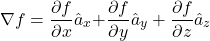 \[\nabla f=\frac{\partial f}{\partial x}{\hat{a}}_x\mathrm{+} \frac{\partial f}{\partial y} {\hat{a}}_y+\frac{\partial f}{\partial z} {\hat{a}}_z\]