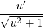 \[\frac{u'}{\sqrt{u^2+1}}\]