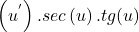 \[\left(u^'\right).sec\left(u\right).tg(u)\]